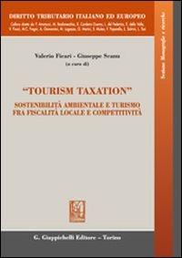 «Tourism taxation». Sostenibilità ambientale e turismo fra fiscalità locale e competitività - Valerio Ficari,Giuseppe Scanu - copertina