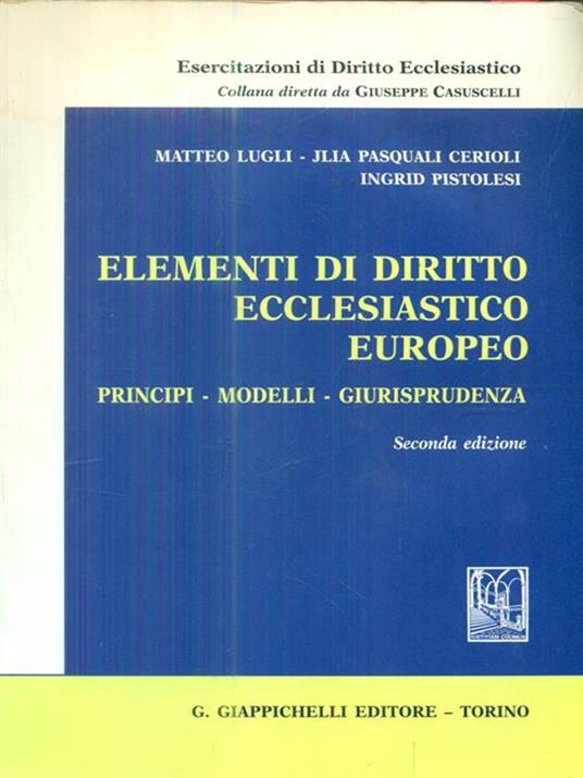 Elementi di diritto ecclesiastico europeo. Principi, modelli, giurisprudenza - Matteo Lugli,Jlia Pasquali Cerioli,Ingrid Pistolesi - 3