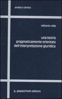 Una teoria pragmaticamente orientata dell'interpretazione giuridica - Vittorio Villa - copertina