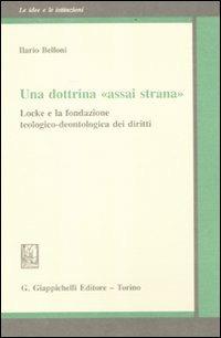 Una dottrina «assai strana». Locke e la fondazione teologico-deontologica dei diritti - Ilario Belloni - copertina