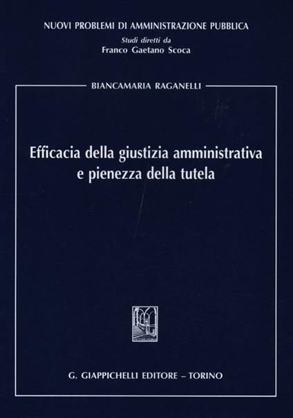 Efficacia della giustizia amministrativa e pienezza della tutela - Biancamaria Raganelli - copertina
