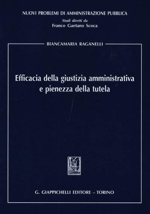 Efficacia della giustizia amministrativa e pienezza della tutela - Biancamaria Raganelli - copertina