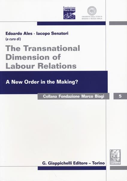 The transnational dimension of labour relations. A new order in the making? Atti dell'11° Convegno internazionale in ricordo di Marco Biagi. Ediz. italiana e inglese - copertina