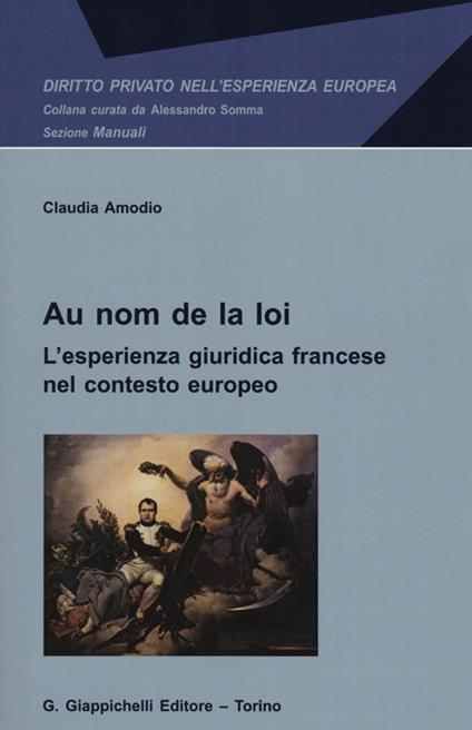 Au nom de la loi. L'esperienza giuridica francese nel contesto europeo - Claudia Amodio - copertina