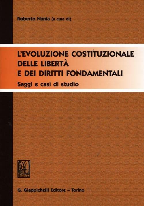L'evoluzione costituzionale delle libertà e dei diritti fondamentali. Saggi e casi di studio - copertina