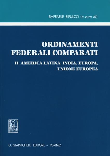 Ordinamenti federali comparati. Vol. 2: America Latina, India, Europa, Unione Europea - copertina