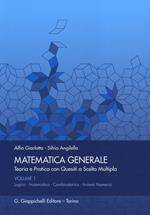 Matematica generale. Teoria e pratica con quesiti a scelta multipla. Vol. 1: Logica. Insiemistica. Combinatorica. Insiemi numerici.