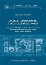 Legislatori regionali e legislazione europea. Le prospettive delle Regioni italiane nella fase ascendente di formazione del diritto dell'Unione Europea dopo il Trattato di Lisbona