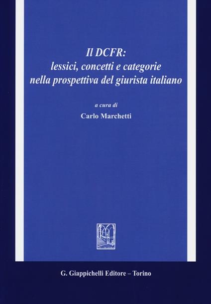 Il DCFR: lessici, concetti e categorie nella prospettiva del giurista italiano - copertina