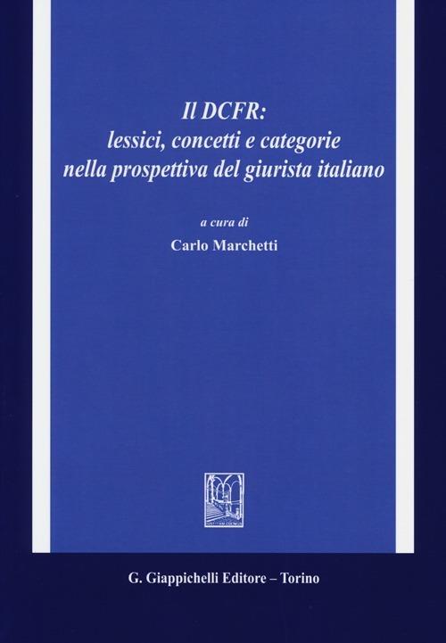 Il DCFR: lessici, concetti e categorie nella prospettiva del giurista italiano - copertina