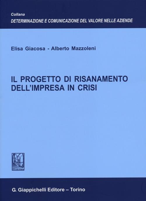 Il progetto di risanamento dell'impresa in crisi - Elisa Giacosa,Alberto Mazzoleni - copertina