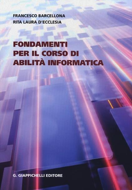 Fondamenti per il corso di abilità informatica - Francesco Barcellona,Rita Laura D'Ecclesia - copertina