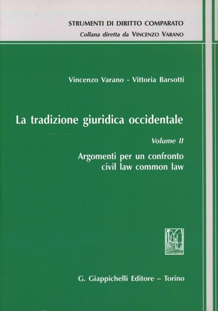 La tradizione giuridica occidentale. Vol. 2: Argomenti per un confronto civil law common law - Vincenzo Varano,Vittoria Barsotti - copertina