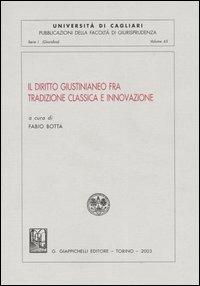 Il diritto giustinianeo fra tradizione classica e innovazione. Atti del Convegno (Cagliari, 13-14 ottobre 2000) - copertina