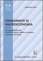 Fondamenti di macroeconomia. Vol. 2: Gli approfondimenti: economia aperta, politica monetaria, mercato del lavoro.