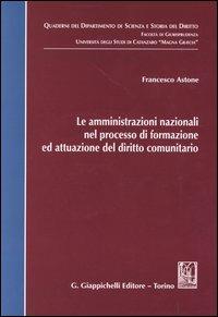 Le amministrazioni nazionali nel processo di formazione ed attuazione del diritto comunitario - Francesco Astone - copertina