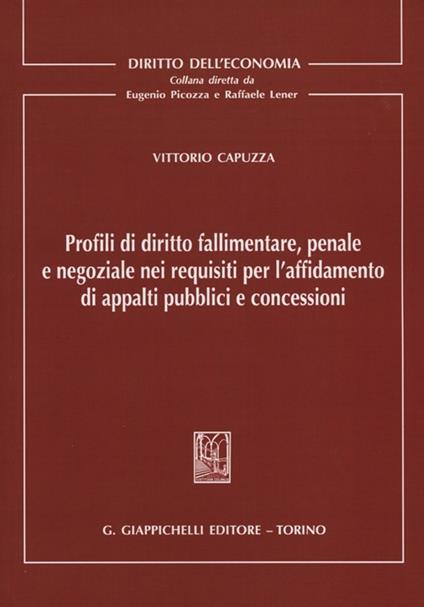 Profili di diritto fallimentare, penale e negoziale nei requisiti per l'affidamento di appalti pubblici e concessioni - Vittorio Capuzza - copertina