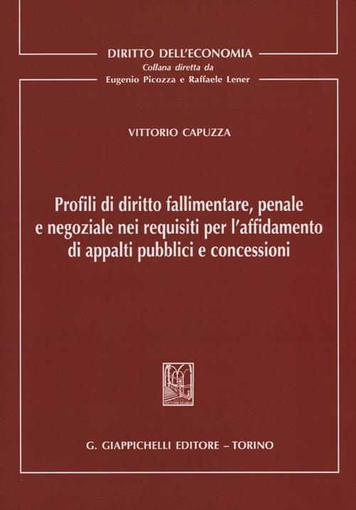 Profili di diritto fallimentare, penale e negoziale nei requisiti per l'affidamento di appalti pubblici e concessioni - Vittorio Capuzza - copertina