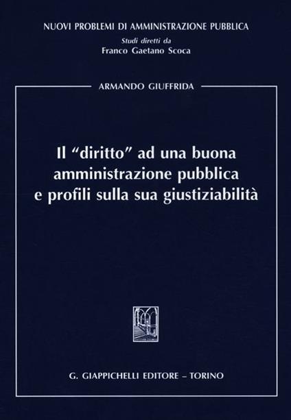Il «diritto» ad una buona amministrazione pubblica e profili sulla sua giustiziabilità - Armando Giuffrida - copertina