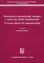 Patrimonio costituzionale europeo e tutela dei diritti fondamentali. Il ricorso diretto di costituzionalità. Atti del Convegno (Pisa, 19-20 settembre 2008)