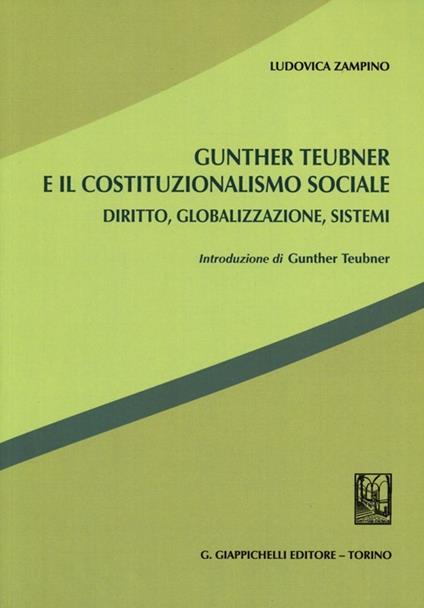 Gunther Teubner e il costituzionalismo sociale. Diritto, globalizzazione, sistemi - Ludovica Zampino - copertina