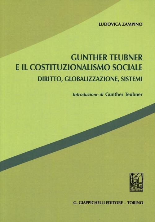 Gunther Teubner e il costituzionalismo sociale. Diritto, globalizzazione, sistemi - Ludovica Zampino - copertina