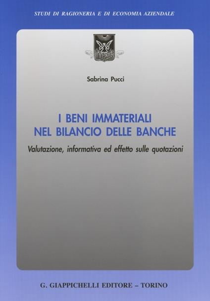 I beni immateriali nel bilancio delle banche. Valutazione, informativa ed effetto sulle quotazioni - Sabrina Pucci - copertina