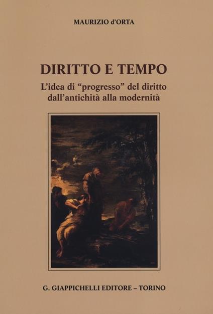 Diritto e tempo. L'idea di «progresso» del diritto dall'antichità alla modernità - Maurizio D'Orta - copertina