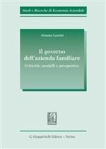 Il governo dell'azienda familiare. Criticità, modelli e prospettive