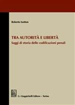 Tra autorità e libertà. Saggi di storia delle codificazioni penali