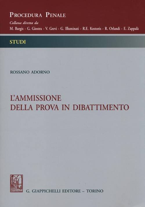 L'ammissione della prova in dibattimento - Rossano Adorno - copertina