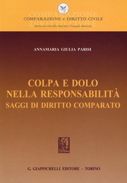 Colpa e dolo nella responsabilità. Saggi di diritto comparato - Annamaria Giulia Parisi - copertina