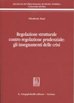 Regolazione strutturale contro regolazione prudenziale: gli insegnamenti delle crisi