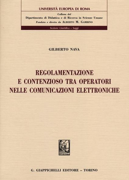 Regolamentazione e contenzioso tra operatori nelle comunicazioni elettroniche - Gilberto Nava - copertina