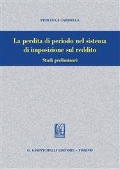 Libro La perdita di periodo nel sistema di imposizione sul reddito Pier Luca Cardella
