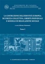 La costruzione dell'identità europea. Sicurezza collettiva, libertà individuali e modelli di regolazione sociale