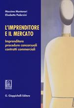 L' imprenditore e il mercato. Imprenditore, procedure concorsuali, contratti commerciali