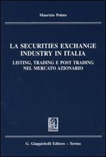 La securities exchange industry in Italia. Listing, trading e post trading nel mercato azionario