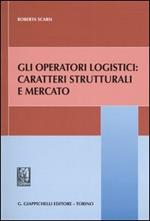 Gli operatori logistici: caratteri strutturali e mercato