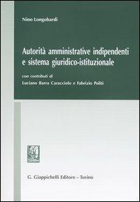 Autorità amministrative indipendenti e sistema giuridico-istituzionale - Nino Longobardi - copertina