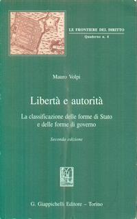 Libertà e autorità. La classificazione delle forme di Stato e delle forme di governo - Mauro Volpi - 2