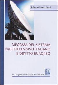Riforma del sistema radiotelevisivo italiano e diritto europeo - Roberto Mastroianni - copertina