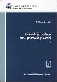 La Repubblica italiana come governo degli uomini. Vol. 1 - Raffaele Chiarelli - copertina