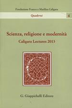 Scienza, religione e modernità. Caligara Lectures 2013