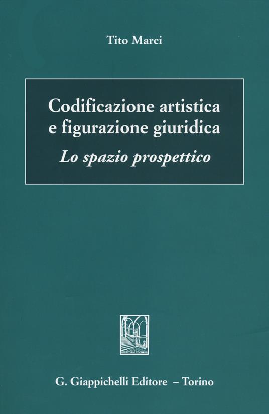 Codificazione artistica e figurazione giuridica. Lo spazio prospettico - Tito Marci - copertina