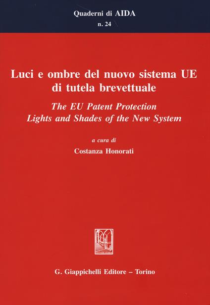 Luci e ombre del nuovo sistema UE di tutela brevettuale-The EU Patent Protection. Lights and Shades of the New System. Ediz. bilingue - copertina