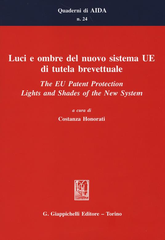 Luci e ombre del nuovo sistema UE di tutela brevettuale-The EU Patent Protection. Lights and Shades of the New System. Ediz. bilingue - copertina