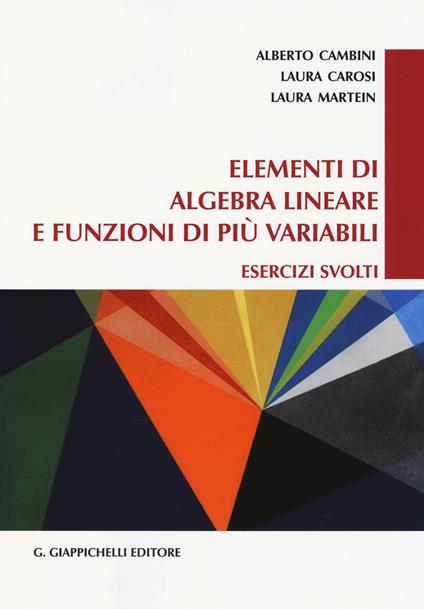 Elementi di algebra lineare e funzioni di più variabili. Esercizi svolti - Alberto Cambini,Laura Carosi,Laura Martein - copertina