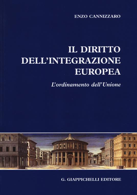 Il diritto dell'integrazione europea. L'ordinamento dell'Unione - Enzo Cannizzaro - copertina
