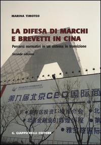 La difesa di marchi e brevetti in Cina. Percorsi normativi in un sistema in transizione - Marina Timoteo - copertina